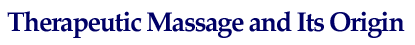therapeutic Massage and Origin